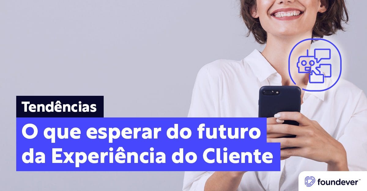 CX Trends: o que esperar do futuro da Experiência do Cliente